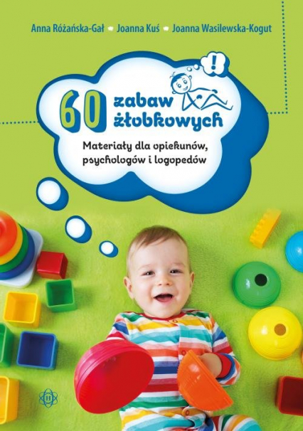 60 zabaw żłobkowych Materiały dla opiekunów, psychologów i logopedów