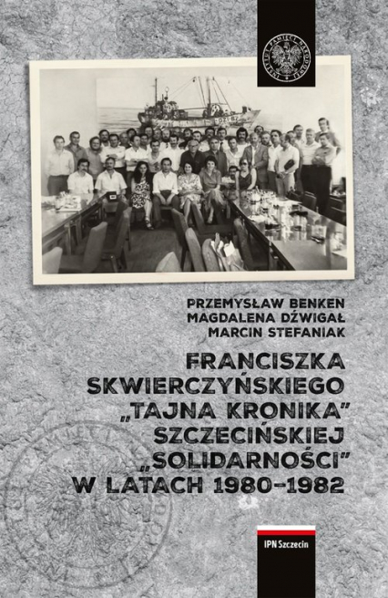 Franciszka Skwierczyńskiego „tajna kronika” Szczecińskiej „Solidarności” w latach 1980-1982