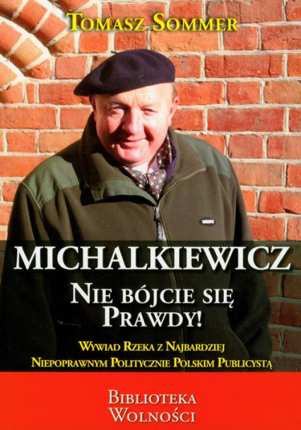 Michalkiewicz Nie bójcie się prawdy! Wywiad-rzeka z najbardziej niepoprawnym politycznie polskim publicystą