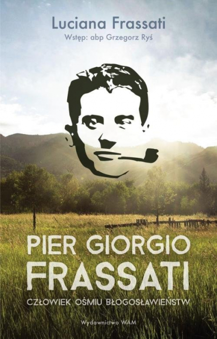 Pier Giorgio Frassati Człowiek ośmiu Błogosławieństw