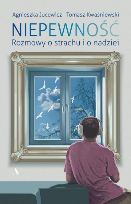 Niepewność Rozmowy o strachu i nadziei