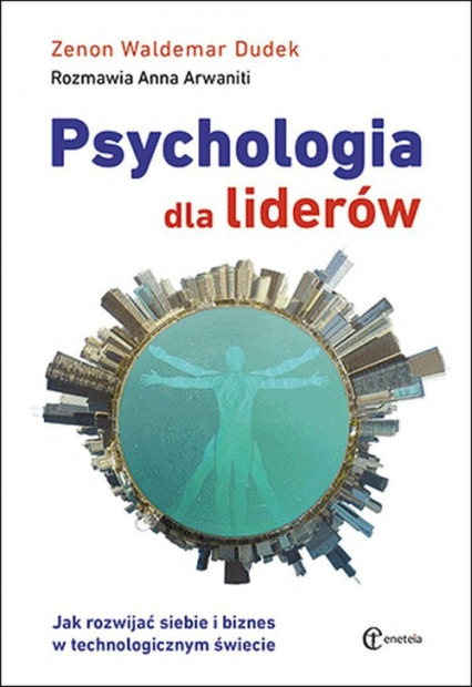 Psychologia dla liderów Jak rozwijać siebie i biznes w technologicznym świecie