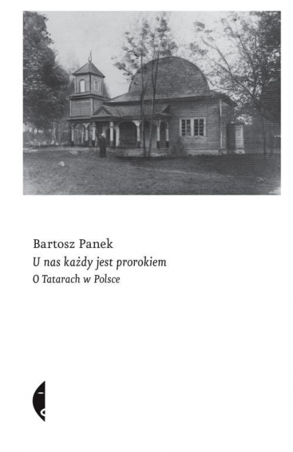 U nas każdy jest prorokiem O Tatarach w Polsce