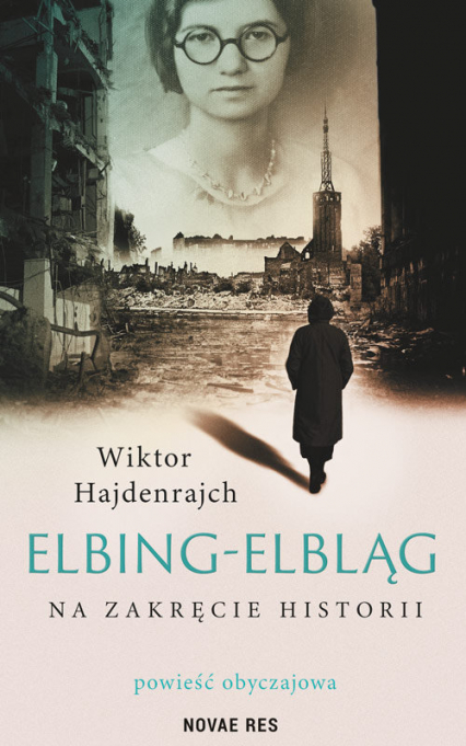 Elbing-Elbląg Na zakręcie historii. Powieść obyczajowa