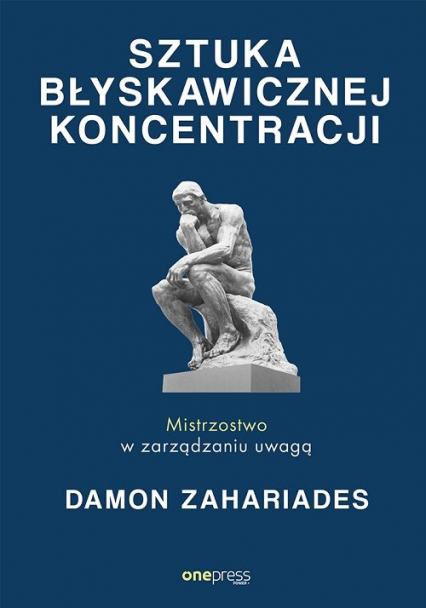 Sztuka błyskawicznej koncentracji Mistrzostwo w zarządzaniu uwagą