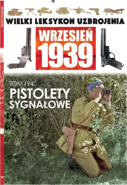 Wielki Leksykon Uzbrojenia Wrzesień 1939 Tom 194 Pistolety sygnałowe