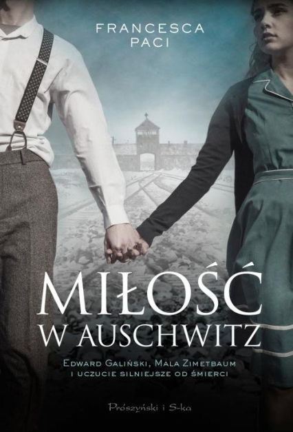 Miłość w Auschwitz Edward Galiński i Mala Zimetbaum i uczucie silniejsze od śmierci