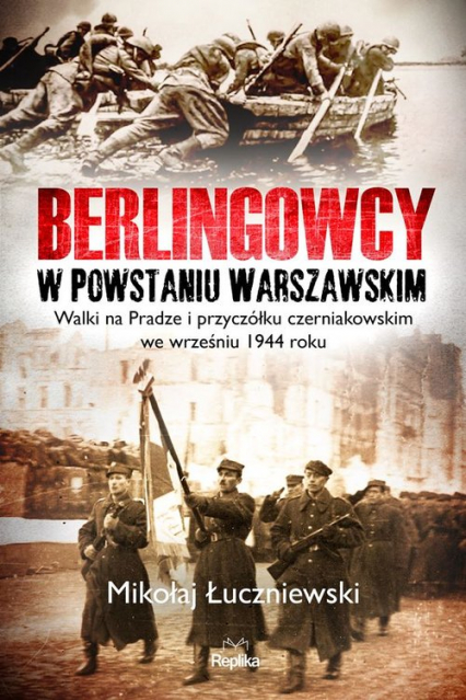 Berlingowcy w Powstaniu Warszawskim Walki na Pradze i przyczółku czerniakowskim we wrześniu 1944 ro