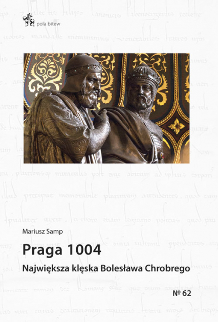 Praga 1004 Największa klęska Bolesława Chrobrego / Inforteditions