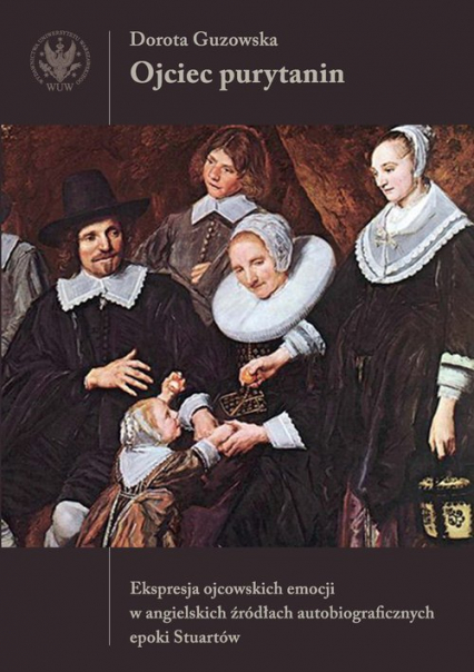 Ojciec purytanin. Ekspresja ojcowskich emocji w angielskich źródłach autobiograficznych epoki Stuart