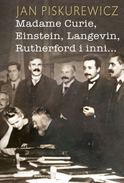 Madame Curie Einstein Langevin Rutherford i inni...