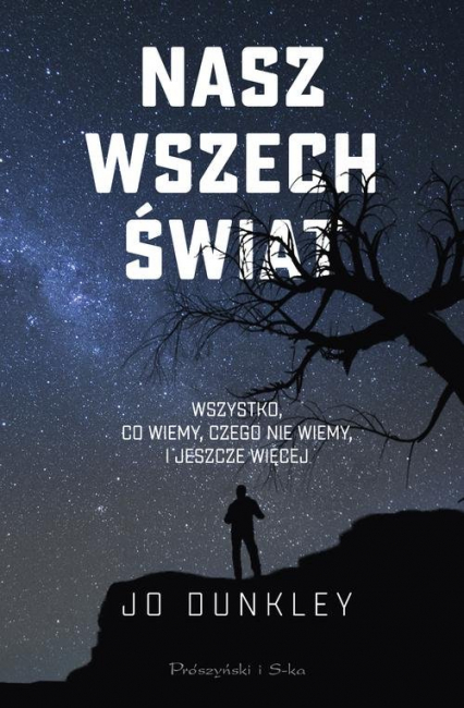 Nasz Wszechświat Wszystko,co wiemy,czego nie wiemy, i jeszcze więcej