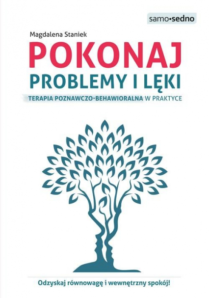 Pokonaj problemy i lęki Terapia poznawczo-behawioralna w praktyce