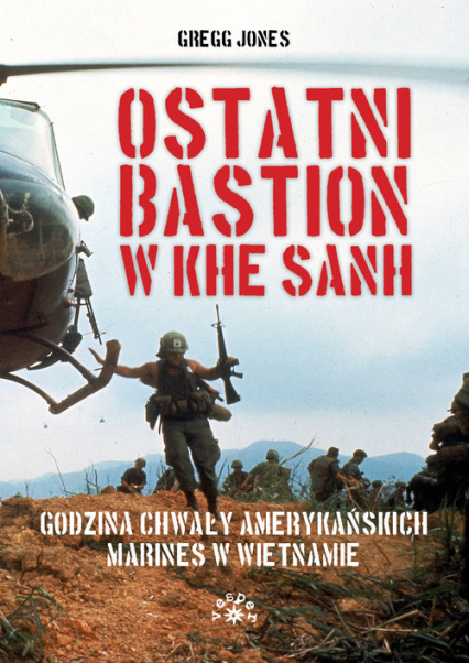 Ostatni bastion w Khe Sanh Godzina chwały amerykańskich Marines w Wietnamie