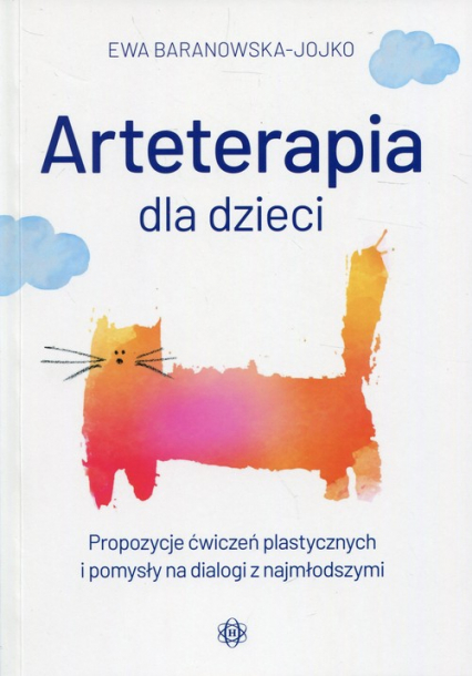 Arteterapia dla dzieci Propozycje ćwiczeń plastycznych i pomysły na dialogi z najmłodszymi