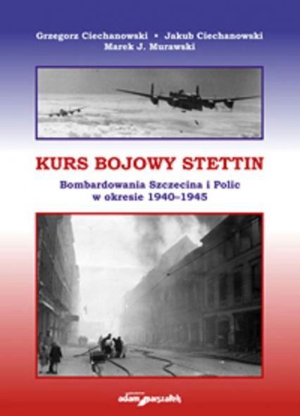 Kurs bojowy Stettin Bombardowania Szczecina i Polic w okresie 1940–1945