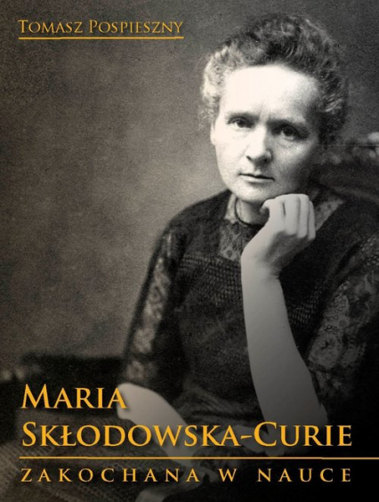 Maria Skłodowska-Curie Zakochana w nauce