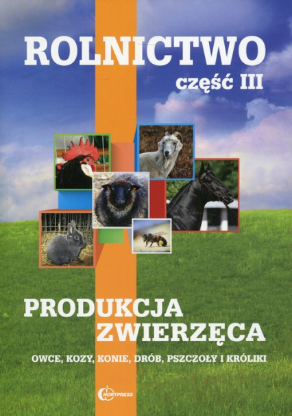 Rolnictwo Część 3 Produkcja zwierzęca Podręcznik Owce, kozy, konie, drób, pszczoły i króliki