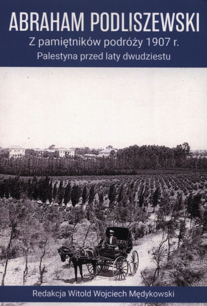 Z pamiętników podróży 1907 r. Palestyna przed laty dwudziestu