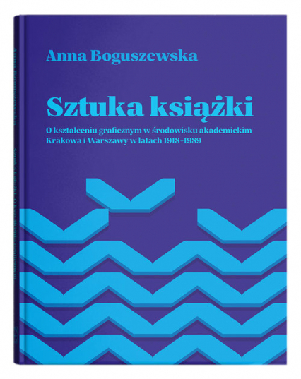 Sztuka książki O kształceniu graficznym w środowisku akademickim Krakowa i Warszawy w latach 1918-1