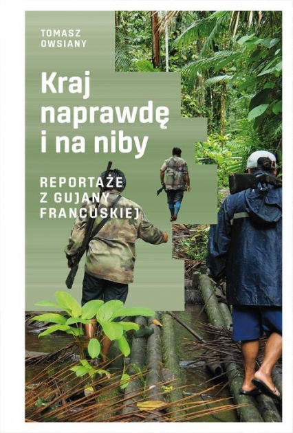 Kraj naprawdę i na niby Reportaże z Gujany Francuskiej