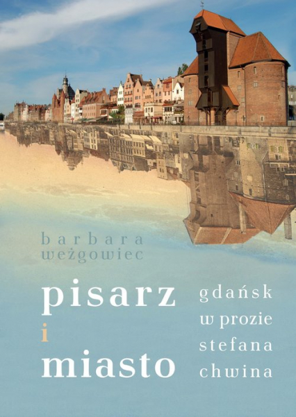 Pisarz i miasto Gdańsk w prozie Stefana Chwina