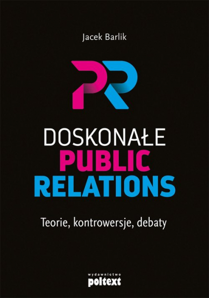 Doskonałe Public Relations Teorie, kontrowersje, debaty