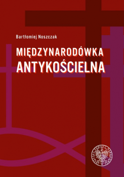 Międzynarodówka antykościelna Współpraca polskiego Urzędu do spraw Wyznań z jego odpowiednikami w państwach komunistycznych (1954-