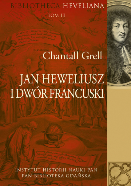 Jan Heweliusz i dwór francuski Bibliotheca Heveliana Tom 3