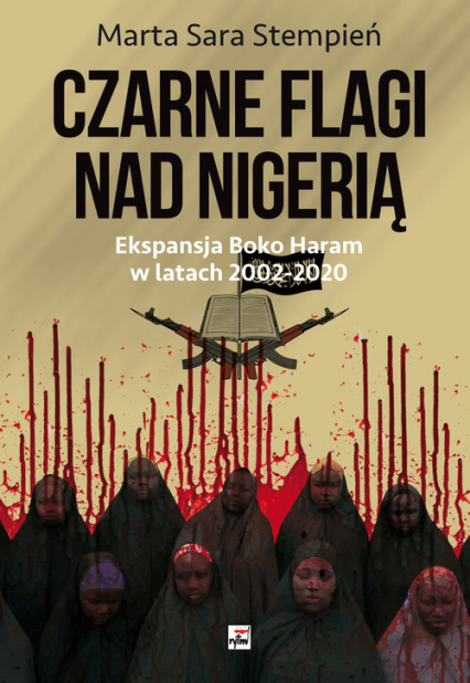 Boko Haram 2002-2020. Czarne flagi nad Nigerią Ekspansja Boko Haram w latach 2002-2020