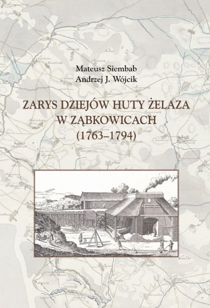 Zarys dziejów huty żelaza w Ząbkowicach (1763-1794)