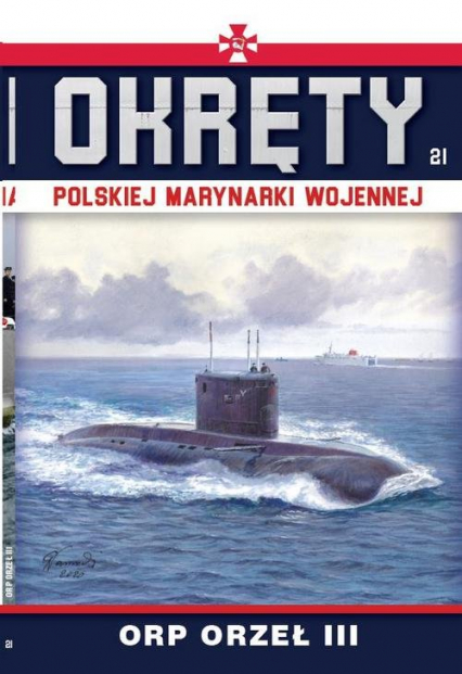 Okręty Polskiej Marynarki Wojennej Tom 21 ORP ORZEŁ III