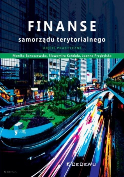 Finanse samorządu terytorialnego. Ujęcie praktyczne