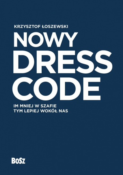 Nowy Dress Code Im mniej w szafie tym lepiej wokół nas