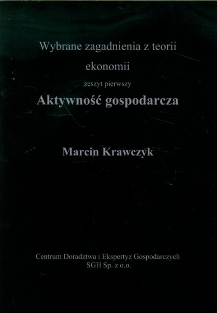 Aktywność gospodarcza Wybrane zagadnienia z teorii ekonomii, zeszyt pierwszy