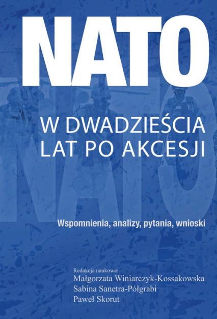NATO w dwadzieścia lat po akcesji Wspomnienia, analizy, pytania, wnioski