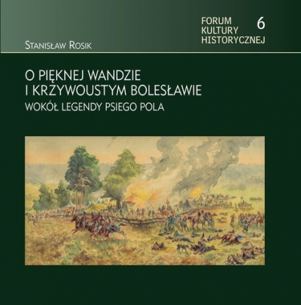 O pięknej Wandzie i Krzywoustym Bolesławie Wokół legendy Psiego Pola