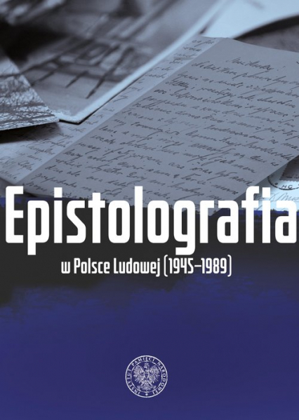 Epistolografia w Polsce Ludowej (1945-1989) List i jego pochodne w systemie państwa komunistycznego