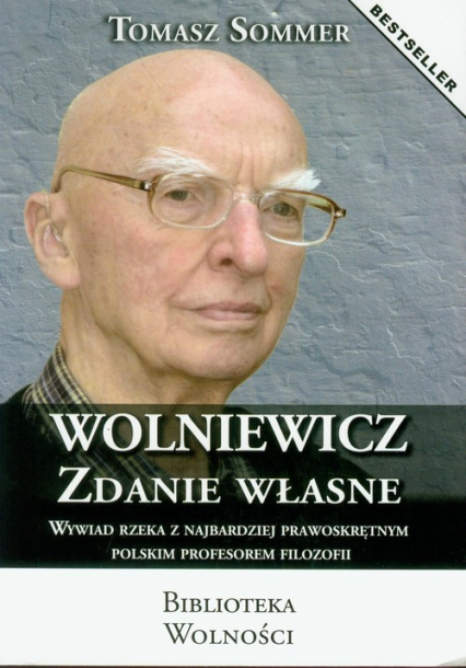 Wolniewicz zdanie własne Wywiad rzeka z najbardziej prawoskrętnym polskim profesorem filozofii