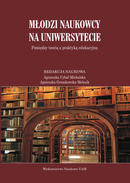 Młodzi naukowcy na uniwersytecie Pomiędzy teorią a praktyką edukacyjną