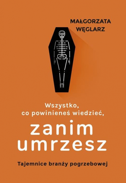 Wszystko co powinieneś wiedzieć zanim umrzesz Tajemnice branży pogrzebowej