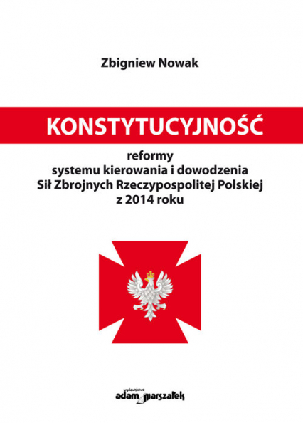 Konstytucyjność reformy systemu kierowania i dowodzenia Sił Zbrojnych Rzeczypospolitej Polskiej z 2014 roku