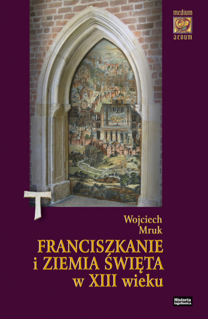 Franciszkanie i Ziemia Święta w XIII wieku (do roku 1291)