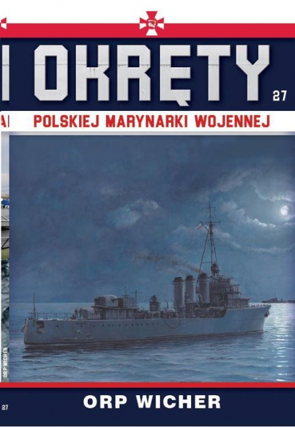 Okręty Polskiej Marynarki Wojennej Tom 27 ORP Wicher