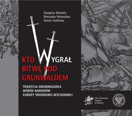 Kto wygrał bitwę pod Grunwaldem? Tradycja grunwaldzka wśród narodów Europy Środkowo-Wschodniej