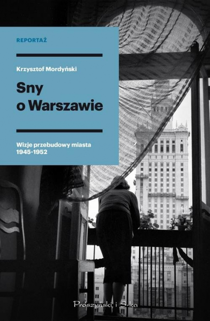 Sny o Warszawie Wizje przebudowy miasta 1945-1952