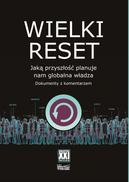 Wielki reset. Jaką przyszłość planuje nam globalna władza. Dokumenty z komentarzem