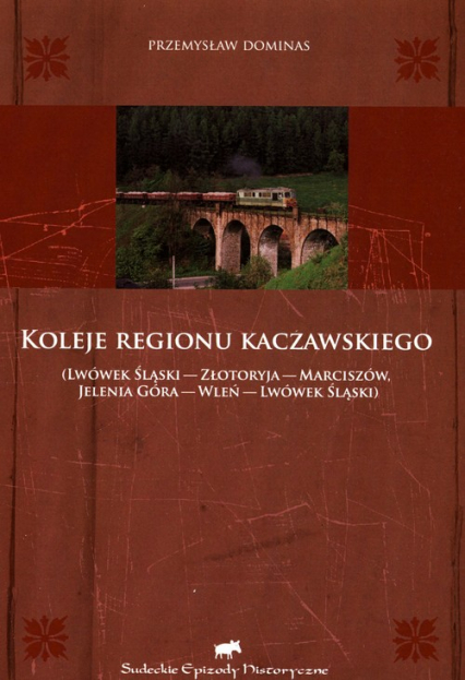 Koleje regionu kaczawskiego Lwówek Śląski - Złotoryja - Marciszów - Jelenia Góra - Wleń - Lwówek Śląski
