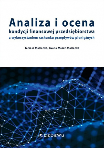 Analiza i ocena kondycji finansowej przedsiębiorstwa z wykorzystaniem rachunku przepływów pieniężnych