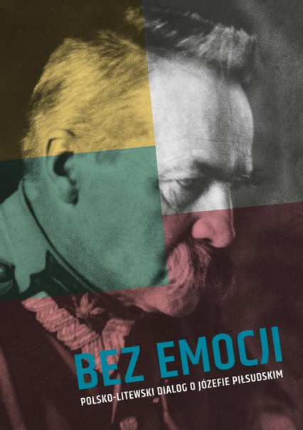 Bez emocji Polsko-litewski dialog o Józefie Piłsudskim